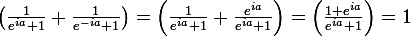 \large \left(\frac{1}{e^{ia}+1}+\frac{1}{e^{-ia}+1}\right)=\left(\frac{1}{e^{ia}+1}+\frac{e^{ia}}{e^{ia}+1}\right)=\left(\frac{1+e^{ia}}{e^{ia}+1}\right)=1